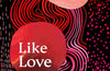 Like Love: Essays and Conversations by Maggie Nelson