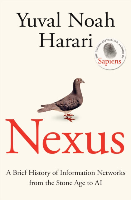 Nexus: A Brief History of Information Networks from the Stone Age to AI by Yuval Noah Harari