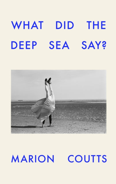 What Did the Deep Sea Say? by Marion Coutts