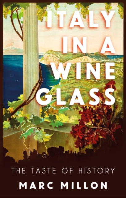 Italy in a Wineglass: The Taste of History by Marc Millon