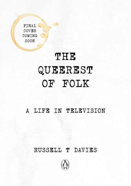 The Queerest of Folk: A Life in Television by Russell T Davies