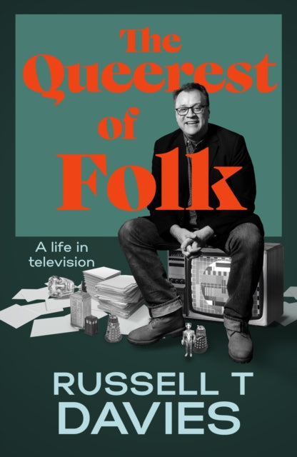 The Queerest of Folk: A Life in Television by Russell T Davies