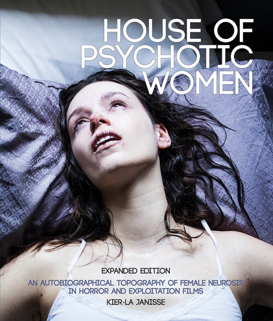 House Of Psychotic Women: Paperback Expanded Edition by Kier-La Janisse