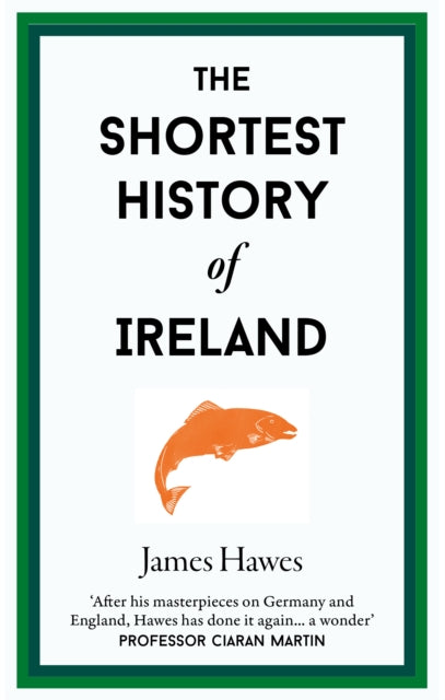 The Shortest History of Ireland: 23 by James Hawes