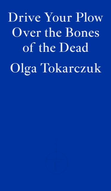 Drive Your Plow Over the Bones of the Dead by Olga Tokarczuk