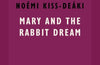 Mary and The Rabbit Dream by Noemi Kiss-Deaki