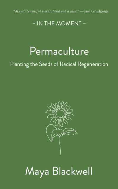 Permaculture: Planting the seeds of radical regeneration by Maya Blackwell