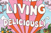Women Living Deliciously: THE LIFE-CHANGING BOOK EVERY WOMAN DESERVES by Florence Given