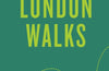 An Opinionated Guide to London Walks