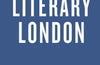 An Opinionated Guide to Literary London