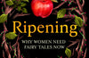 Ripening: Why Women Need Fairy Tales Now by Sharon Blackie