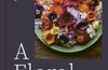 A Floral Feast: A Guide to Growing and Cooking with Edible Flowers, Foliage, Herbs and Seeds by Carolyn Dunster