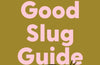 The Good Slug Guide: How to tackle the slugs and snails in your garden and help save the planet by Jo Kirby