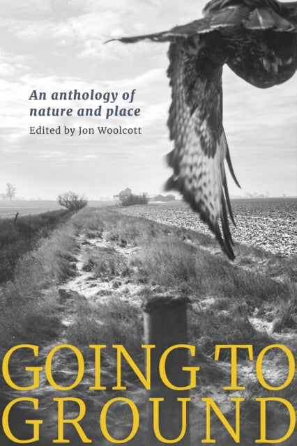 Going to Ground: An anthology of nature and place edited by Jon Woolcott