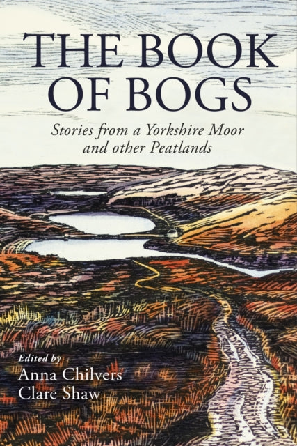 The Book of Bogs: Stories from a Yorkshire Moor and other Peatlands