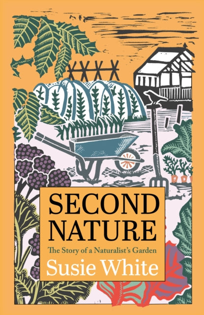 Second Nature: The Story of a Naturalist's Garden by Susie White