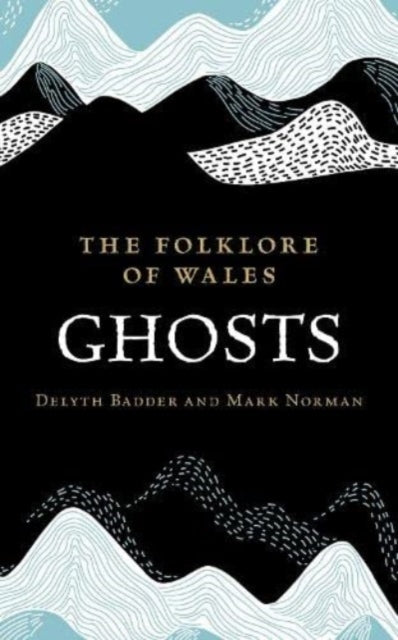 The Folklore of Wales: Ghosts by Delyth Badder & Mark Norman