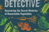 The Seed Detective: Uncovering the Secret Histories of Remarkable Vegetables by Adam Alexander