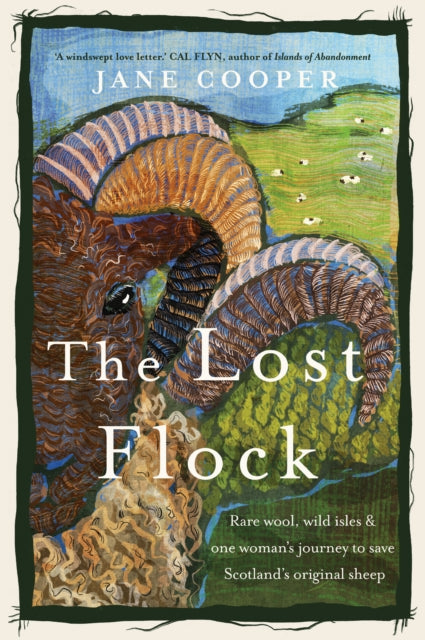 The Lost Flock: Rare Wool, Wild Isles and One Woman’s Journey to Save Scotland’s Original Sheep by Jane Cooper