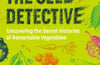 The Seed Detective: Uncovering the Secret Histories of Remarkable Vegetables by Adam Alexander