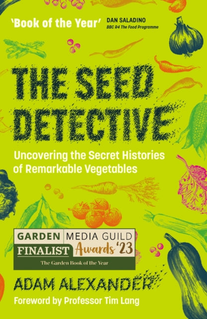 The Seed Detective: Uncovering the Secret Histories of Remarkable Vegetables by Adam Alexander