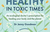 Getting Healthy in Toxic Times by Jenny Goodman