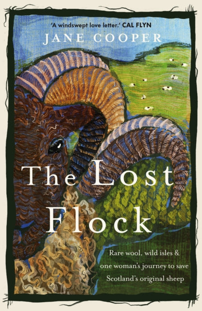 The Lost Flock: Rare Wool, Wild Isles and One Woman’s Journey to Save Scotland’s Original Sheep by Jane Cooper