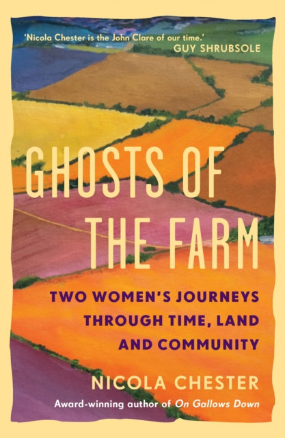 Ghosts of the Farm: Two Women's Journeys Through Time, Land and Community by Nicola Chester