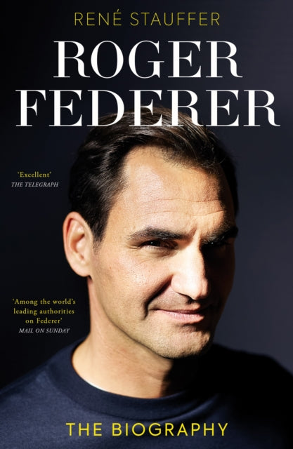 Roger Federer: The Biography by Rene Stauffer