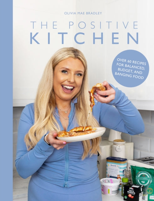 The Positive Kitchen: Over 60 Recipes for Balanced, Budget, and Banging Food by Olivia Mae Bradley