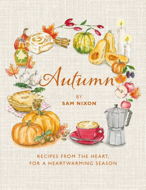 Autumn: Recipes from the Heart, for a Heartwarming Season by Sam Nixon