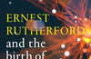 Ernest Rutherford and the Birth of Modern Physics by Matthew Wright