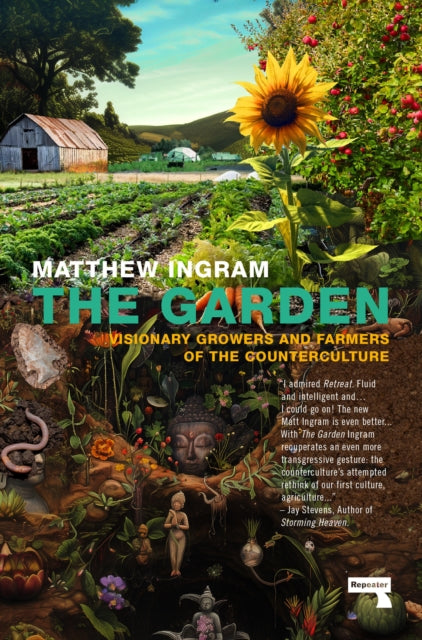 The Garden: Visionary Growers and Farmers of the Counterculture by Matthew Ingram
