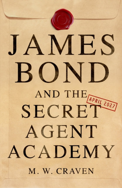 James Bond and the Secret Agent Academy by M.W. Craven