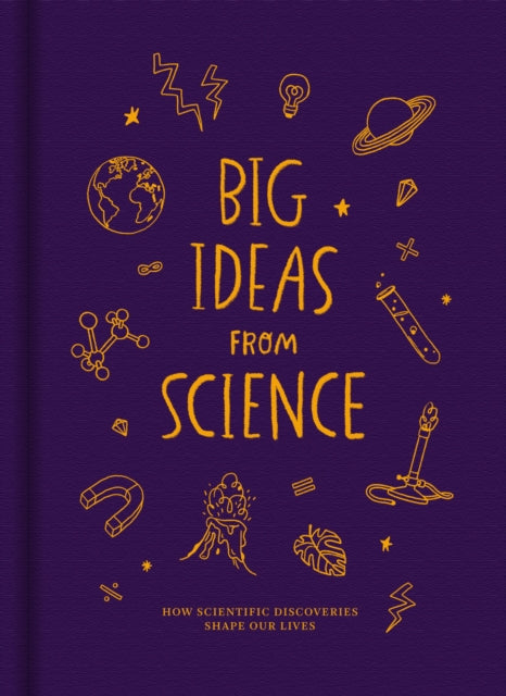 Big Ideas from Science: How scientific discoveries shape our lives by The School of Life