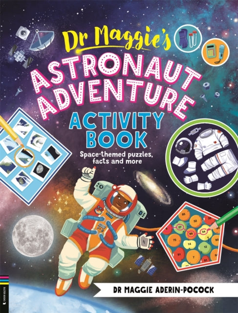 Dr Maggie’s Astronaut Adventure Activity Book: Space-themed mazes, maths games and more by Dr Maggie Aderin-Pocock