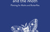 The Gardener and the Moth: Planting for Moths and Butterflies by Susie White