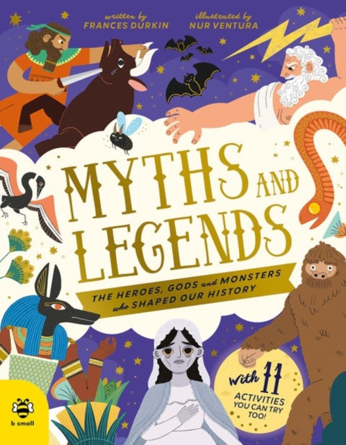 Myths and Legends: The Heroes, Gods and Monsters Who Shaped Our History by Frances Durkin