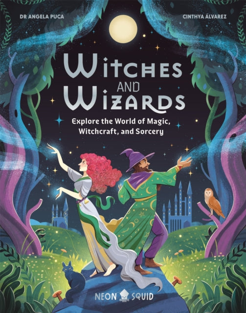 Witches and Wizards: Explore the World of Magic, Witchcraft, and Sorcery by Angela Puca