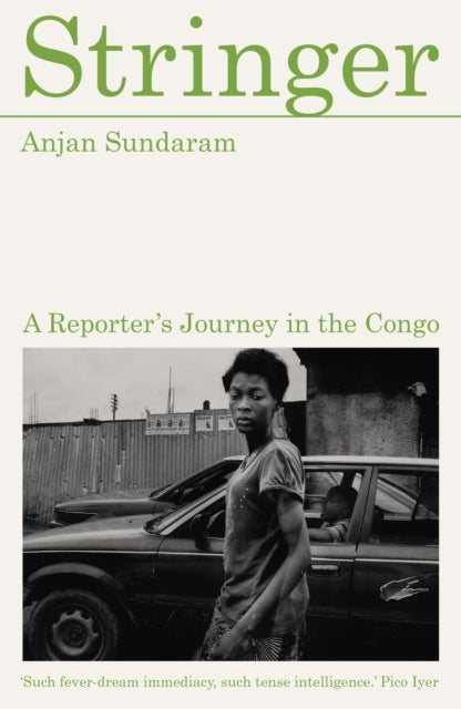 Stringer: A Reporter's Journey in the Congo by Anjan Sundaram