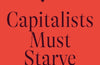 Capitalists Must Starve: A Novel by Seolyeon Park