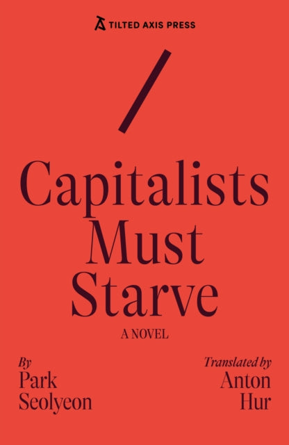 Capitalists Must Starve: A Novel by Seolyeon Park