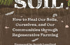 Six Inches of Soil: How to Heal Our Soils, Ourselves and Our Communities Through Regenerative Farming by Sarah Langford