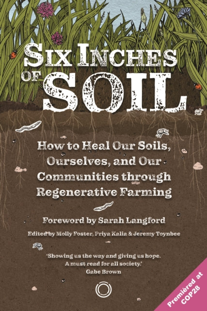 Six Inches of Soil: How to Heal Our Soils, Ourselves and Our Communities Through Regenerative Farming by Sarah Langford