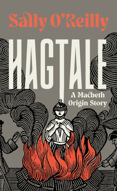 Hagtale: A Macbeth Origin Story by Sally O’Reilly