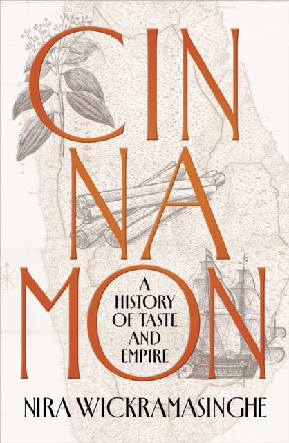 Cinnamon: A History of Taste and Empire by Nira Wickramasinghe