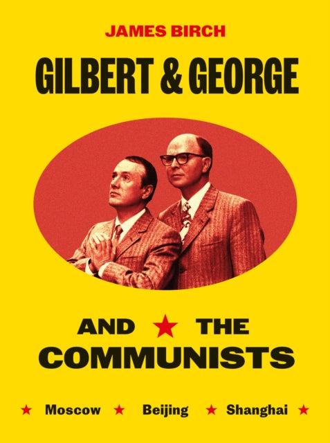Gilbert & George and the Communists by James Birch & Micheal Hodges