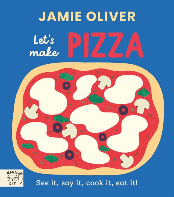 Jamie Oliver: Let's Make Pizza : See it, say it, cook it, eat it! by Jamie Oliver (PRE-ORDER)