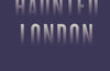 An Opinionated Guide to Haunted London