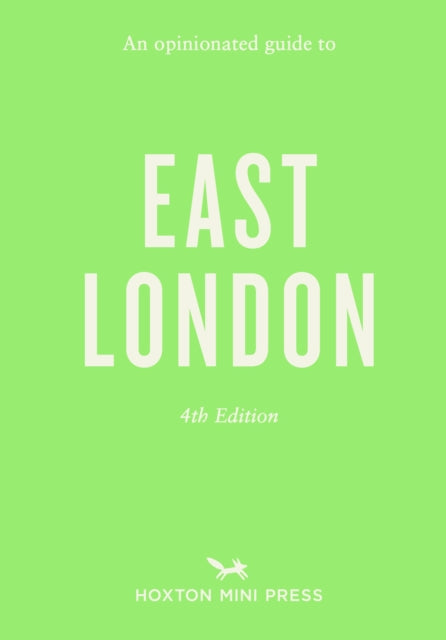 An Opinionated Guide to East London: Fourth Edition